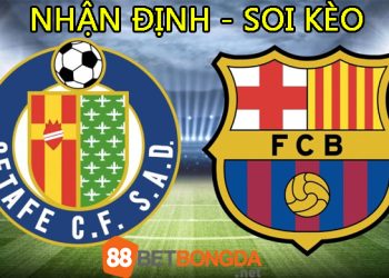 Soi Kèo Getafe vs Barcelona 21h15 ngày 16/04/2023 tại 88betbongda.net 
