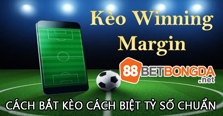 Cách bắt kèo cách biệt tỷ số giúp bạn chiến thắng 9/10 trận