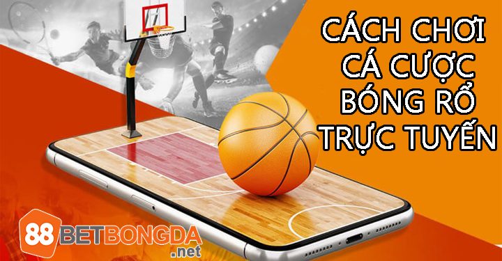 Cách chơi cá cược bóng rổ trực tuyến tại nhà cái uy tín số 1 Châu Á