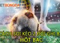 Kèo 2 đội ghi bàn là gì? 4 cách soi kèo 2 đội ghi bàn hốt bạc nhà cái